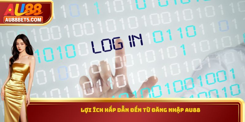 Lợi ích hấp dẫn đến từ đăng nhập AU88