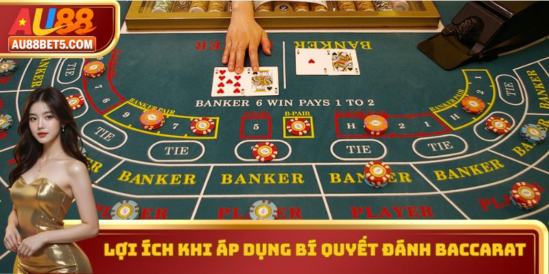 Lợi ích khi áp dụng bí quyết đánh Baccarat