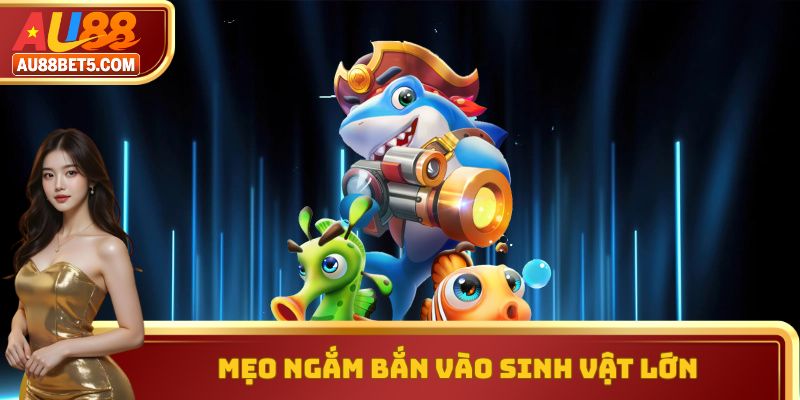 Mẹo ngắm bắn vào sinh vật lớn