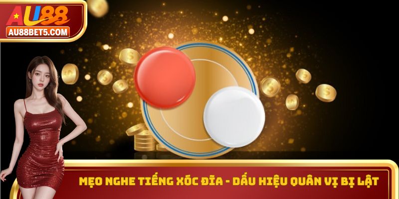 Mẹo nghe tiếng xóc đĩa - Dấu hiệu quân vị bị lật