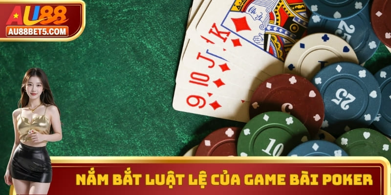 Nắm bắt luật lệ của game bài trí tuệ Poker