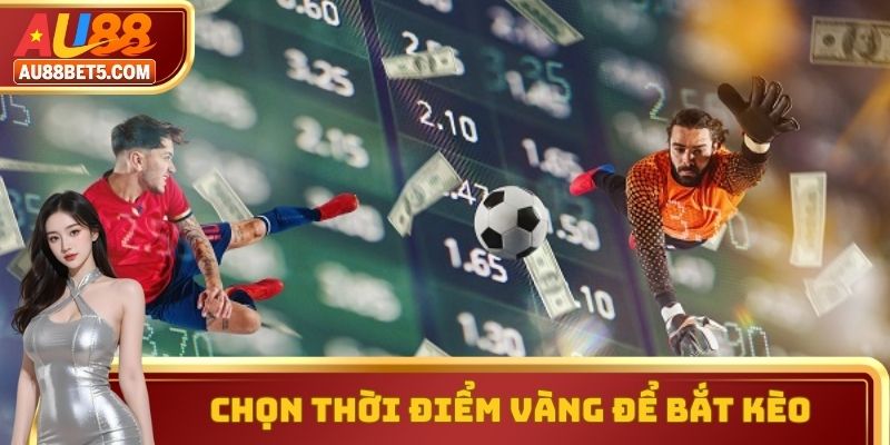 Nắm bắt mẹo bắt kèo bóng đá theo thời điểm vàng