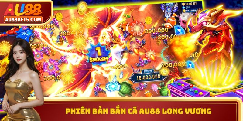 Phiên bản bắn cá AU88 long vương