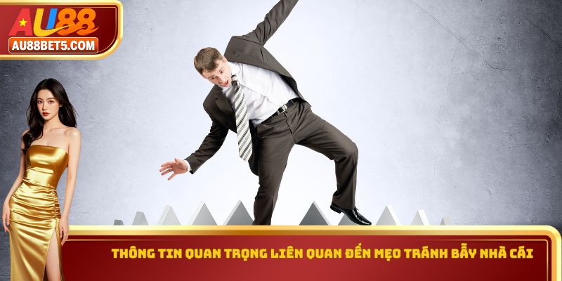 Thông tin quan trọng liên quan đến mẹo tránh bẫy nhà cái