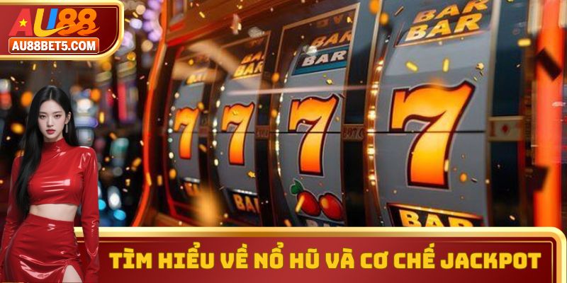 Tìm hiểu về nổ hũ và cơ chế Jackpot